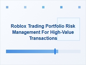Managing Risk in Your High-Value Roblox Trading Portfolio