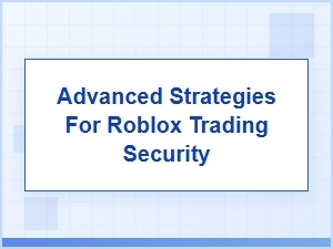Advanced Tactics for Roblox Trade Security