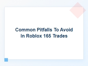 Avoiding Common Pitfalls in Roblox 165 Trading